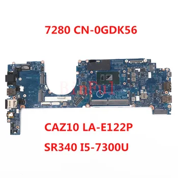 Дънна платка за лаптоп Dell Latitude 7280 дънна Платка CN-0GDK56 0GDK56 GDK56 CAZ10 LA-E122P с SR340 I5-7300U CPU100% напълно тестван